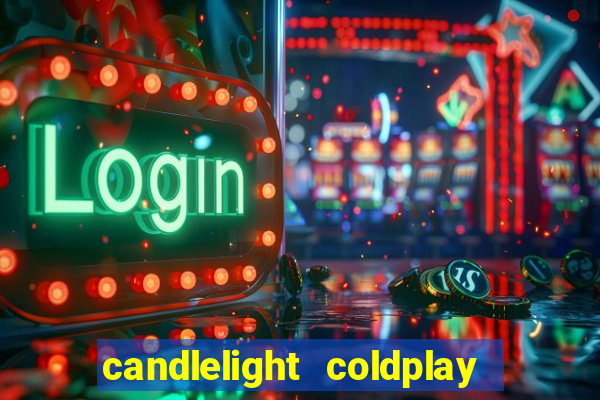 candlelight coldplay x imagine dragons